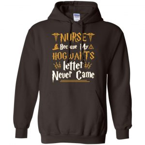 Nurse Because My Hogwarts Letter Never Came Shirt, Hoodie, Tank 20
