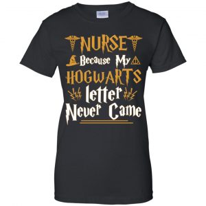Nurse Because My Hogwarts Letter Never Came Shirt, Hoodie, Tank 22
