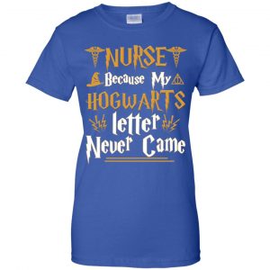 Nurse Because My Hogwarts Letter Never Came Shirt, Hoodie, Tank 25