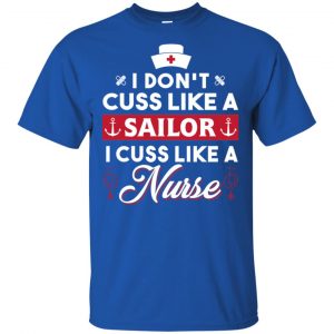 I Don't Cuss Like A Sailor I Cuss Like A Nurse Shirt, Hoodie, Tank 16