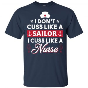 I Don't Cuss Like A Sailor I Cuss Like A Nurse Shirt, Hoodie, Tank 17