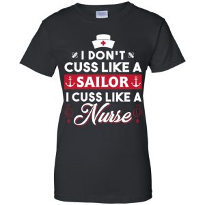 I Don't Cuss Like A Sailor I Cuss Like A Nurse Shirt, Hoodie, Tank 22