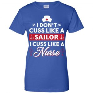I Don't Cuss Like A Sailor I Cuss Like A Nurse Shirt, Hoodie, Tank 25