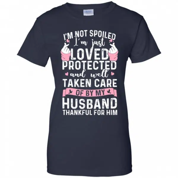 I'm Not Spoiled I'm Just Loved Protected And Well Taken Care Of By My Husband Shirt, Hoodie, Tank 13