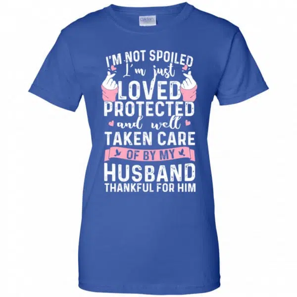 I'm Not Spoiled I'm Just Loved Protected And Well Taken Care Of By My Husband Shirt, Hoodie, Tank 14