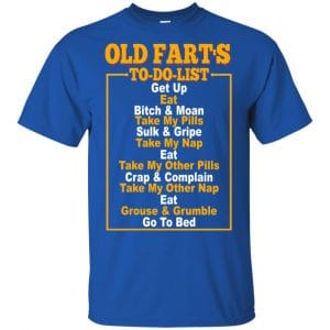 Old Fart's To Do List T-Shirts, Hoodie, Tank 16 Old Fart's To Do List T-Shirts, Hoodie, Tank 16
