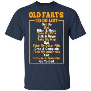 Old Fart's To Do List T-Shirts, Hoodie, Tank 17 Old Fart's To Do List T-Shirts, Hoodie, Tank 17