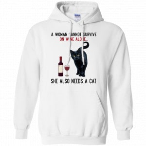 A Woman Cannot Survive On Wine Alone She Also Need A Cat Shirt, Hoodie, Tank 21