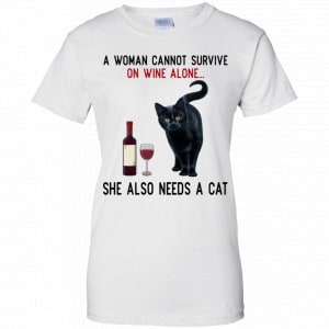 A Woman Cannot Survive On Wine Alone She Also Need A Cat Shirt, Hoodie, Tank 24