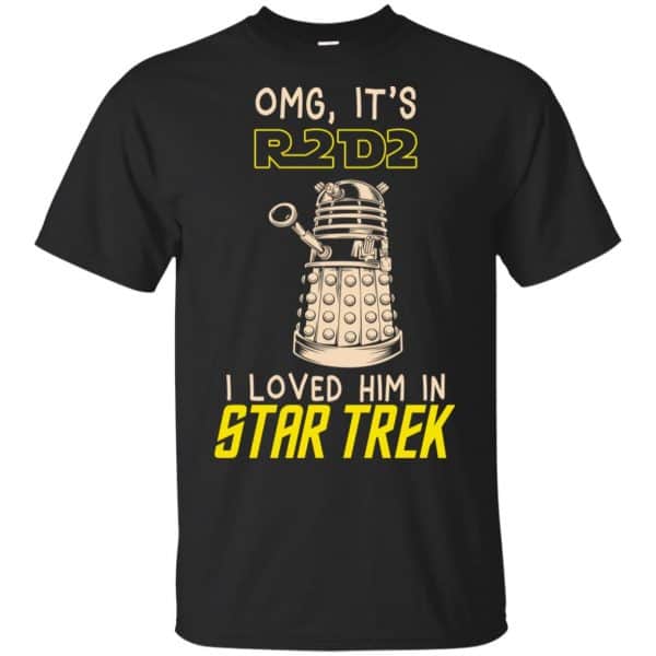 OMG It's R2D2 I Loved Him In Star Trek Shirt, Hoodie, Tank 3