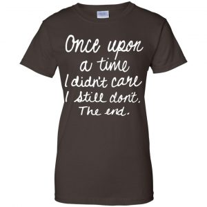 Once Upon A Time I Didn't Care I Still Don't The End Shirt, Hoodie, Tank 23