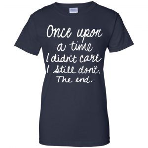 Once Upon A Time I Didn't Care I Still Don't The End Shirt, Hoodie, Tank 24