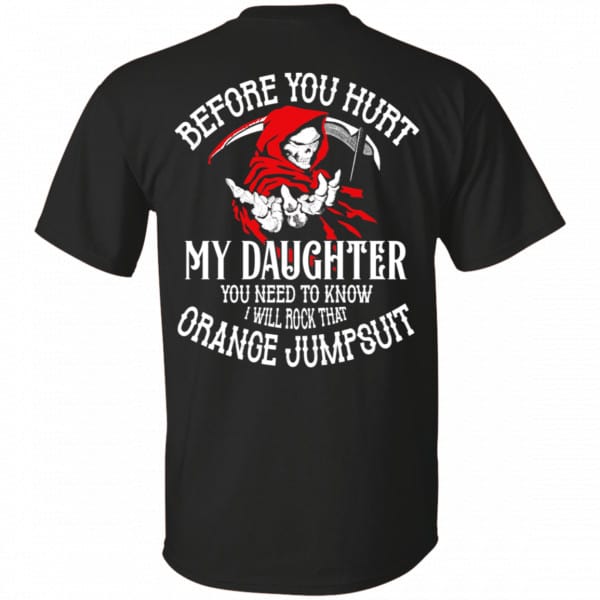 Before You Hurt My Daughter You Need To Know I Will Rock That Orange Jumpsuit Shirt, Hoodie, Tank New Designs 3