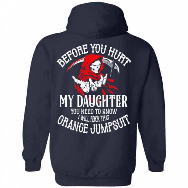 Before You Hurt My Daughter You Need To Know I Will Rock That Orange Jumpsuit Shirt, Hoodie, Tank New Designs 8