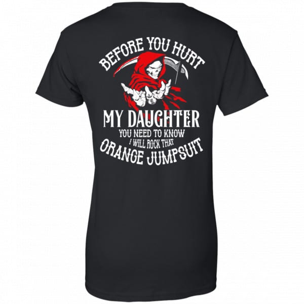 Before You Hurt My Daughter You Need To Know I Will Rock That Orange Jumpsuit Shirt, Hoodie, Tank New Designs 11