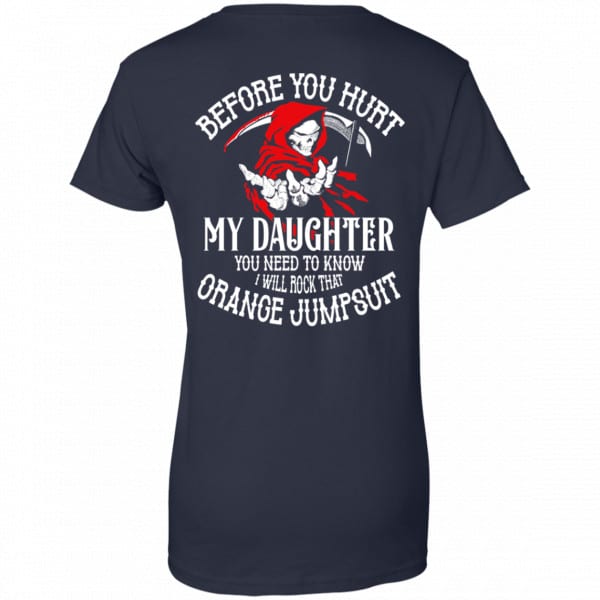 Before You Hurt My Daughter You Need To Know I Will Rock That Orange Jumpsuit Shirt, Hoodie, Tank New Designs 13