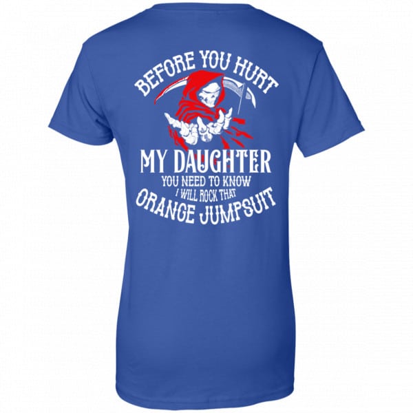 Before You Hurt My Daughter You Need To Know I Will Rock That Orange Jumpsuit Shirt, Hoodie, Tank New Designs 14
