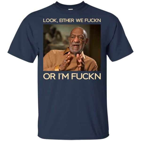 Look Either We Fuckn Or I’m Fuckn – Bill Cosby Shirt, Hoodie, Tank Apparel 6