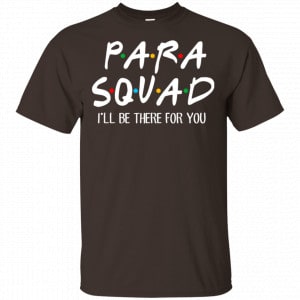 Para Squad I’ll Be There For You Shirt, Hoodie, Tank 15
