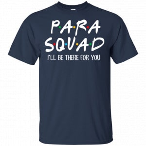 Para Squad I’ll Be There For You Shirt, Hoodie, Tank 17