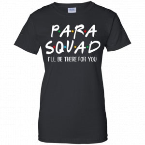 Para Squad I’ll Be There For You Shirt, Hoodie, Tank 22