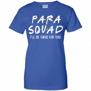 Para Squad I’ll Be There For You Shirt, Hoodie, Tank 25