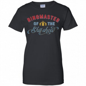 Ringmaster Of The Shit Show Shirt, Hoodie, Tank 22