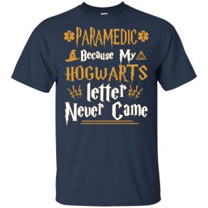 Paramedic Because My Hogwarts Letter Never Came Shirt, Hoodie, Tank 17