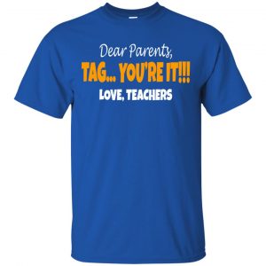 Dear Parents Tag You're It Love Teachers Shirt, Hoodie, Tank 16