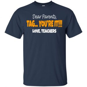 Dear Parents Tag You're It Love Teachers Shirt, Hoodie, Tank 17