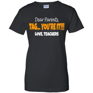 Dear Parents Tag You're It Love Teachers Shirt, Hoodie, Tank 22