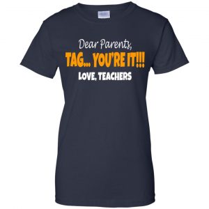 Dear Parents Tag You're It Love Teachers Shirt, Hoodie, Tank 24