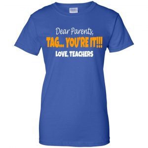 Dear Parents Tag You're It Love Teachers Shirt, Hoodie, Tank 25