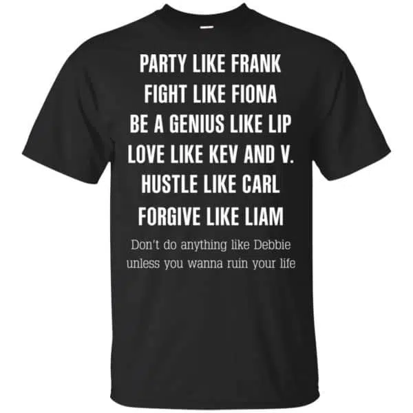 Party Like Frank Fight Like Fiona Be A Genius Like Lip Shirt, Hoodie, Tank 3