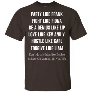 Party Like Frank Fight Like Fiona Be A Genius Like Lip Shirt, Hoodie, Tank 15