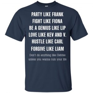 Party Like Frank Fight Like Fiona Be A Genius Like Lip Shirt, Hoodie, Tank 17