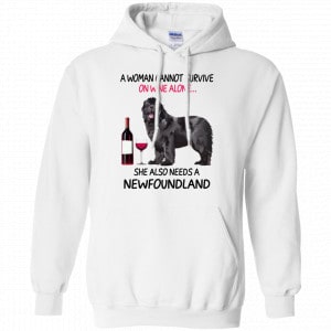 A Woman Cannot Survive On Wine Alone She Also Needs A Newfoundland Shirt, Hoodie, Tank 8 A Woman Cannot Survive On Wine Alone She Also Needs A Newfoundland Shirt, Hoodie, Tank 8