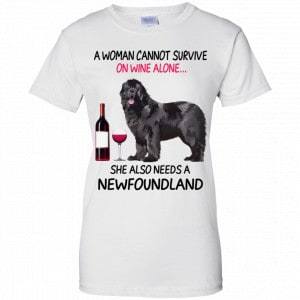A Woman Cannot Survive On Wine Alone She Also Needs A Newfoundland Shirt, Hoodie, Tank 9 A Woman Cannot Survive On Wine Alone She Also Needs A Newfoundland Shirt, Hoodie, Tank 9