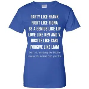 Party Like Frank Fight Like Fiona Be A Genius Like Lip Shirt, Hoodie, Tank 25