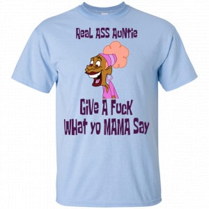Real Ass Auntie Give A Fuck What Yo Mama Say Shirt, Hoodie, Tank 16