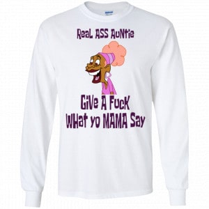 Real Ass Auntie Give A Fuck What Yo Mama Say Shirt, Hoodie, Tank 18