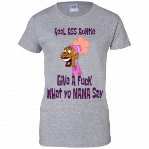 Real Ass Auntie Give A Fuck What Yo Mama Say Shirt, Hoodie, Tank 23