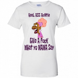 Real Ass Auntie Give A Fuck What Yo Mama Say Shirt, Hoodie, Tank 24