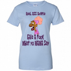 Real Ass Auntie Give A Fuck What Yo Mama Say Shirt, Hoodie, Tank 25