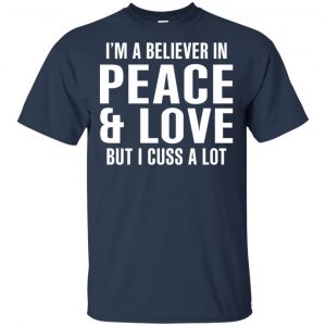 I'm A Believer In Peace & Love But I Cuss A Lot T-Shirts, Hoodie, Tank 17