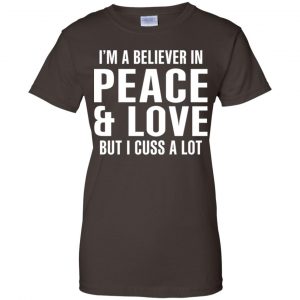 I'm A Believer In Peace & Love But I Cuss A Lot T-Shirts, Hoodie, Tank 23