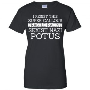 I Resist This Super Callous Fragile Racist Sexist Nazi Potus Shirt, Hoodie, Tank 22
