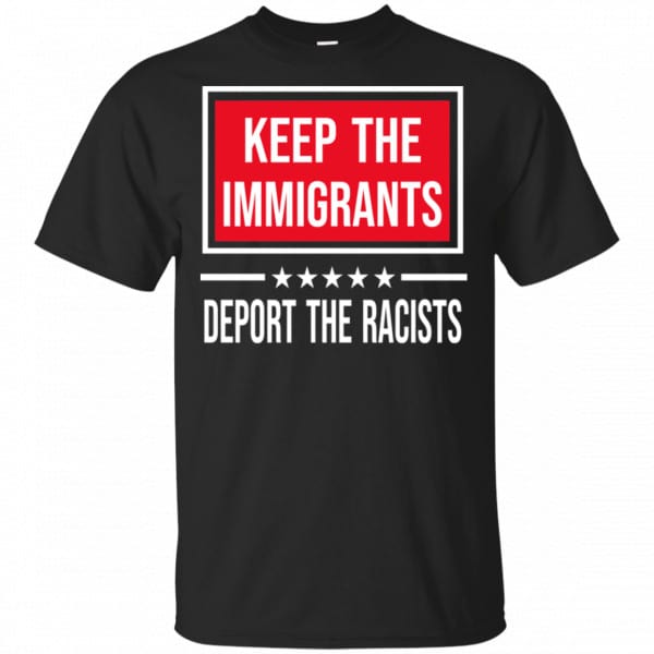 Keep The Immigrants Deport The Racists Shirt, Hoodie, Tank 3