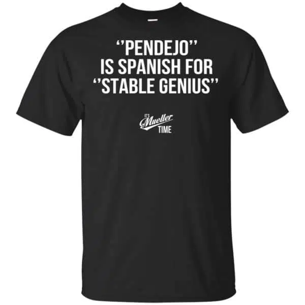 Pendejo Is Spanish For Stable Genius It's Mueller Time Shirt, Hoodie, Tank 3