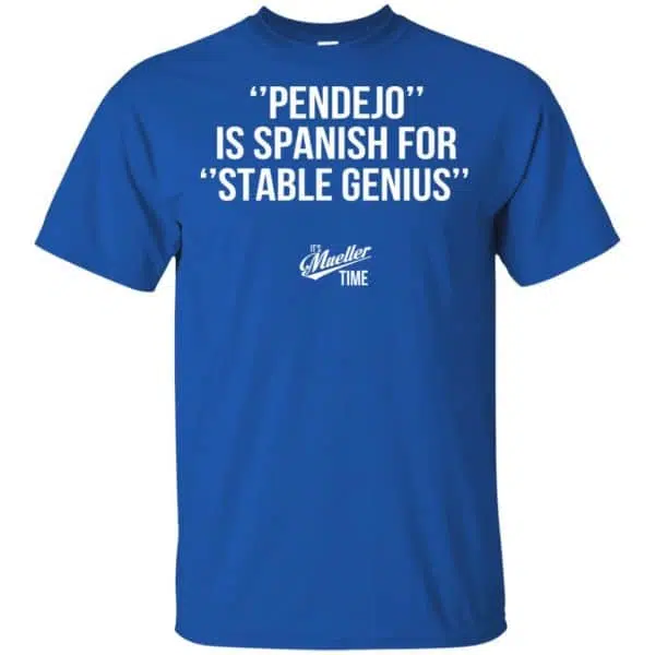 Pendejo Is Spanish For Stable Genius It's Mueller Time Shirt, Hoodie, Tank 5